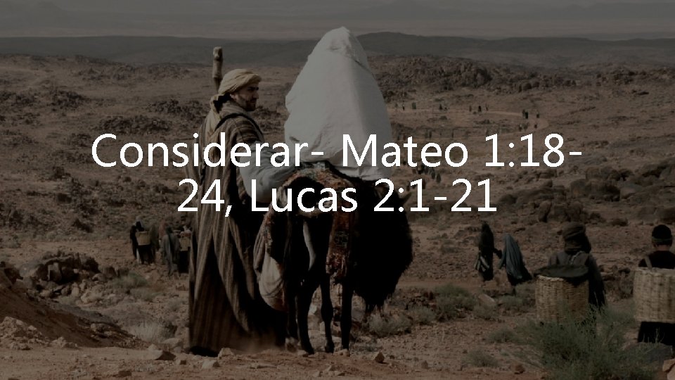 Considerar- Mateo 1: 1824, Lucas 2: 1 -21 