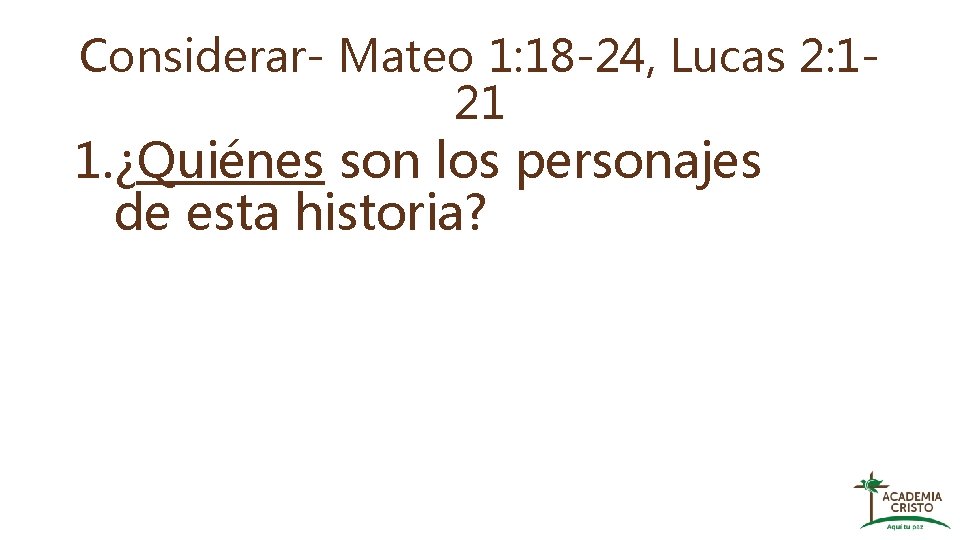 Considerar- Mateo 1: 18 -24, Lucas 2: 121 1. ¿Quiénes son los personajes de