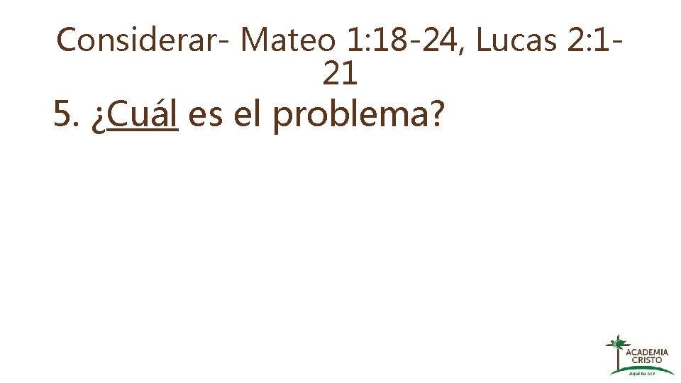 Considerar- Mateo 1: 18 -24, Lucas 2: 121 5. ¿Cuál es el problema? 