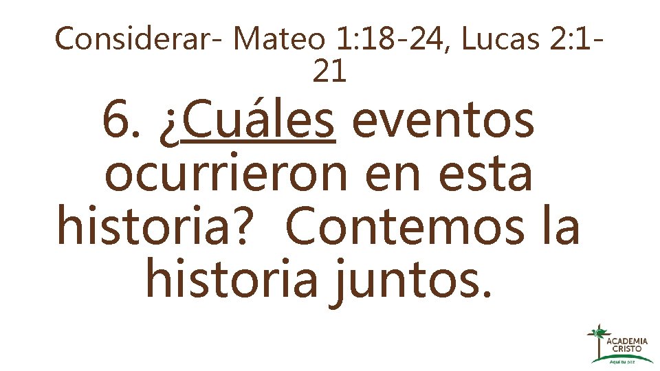 Considerar- Mateo 1: 18 -24, Lucas 2: 121 6. ¿Cuáles eventos ocurrieron en esta