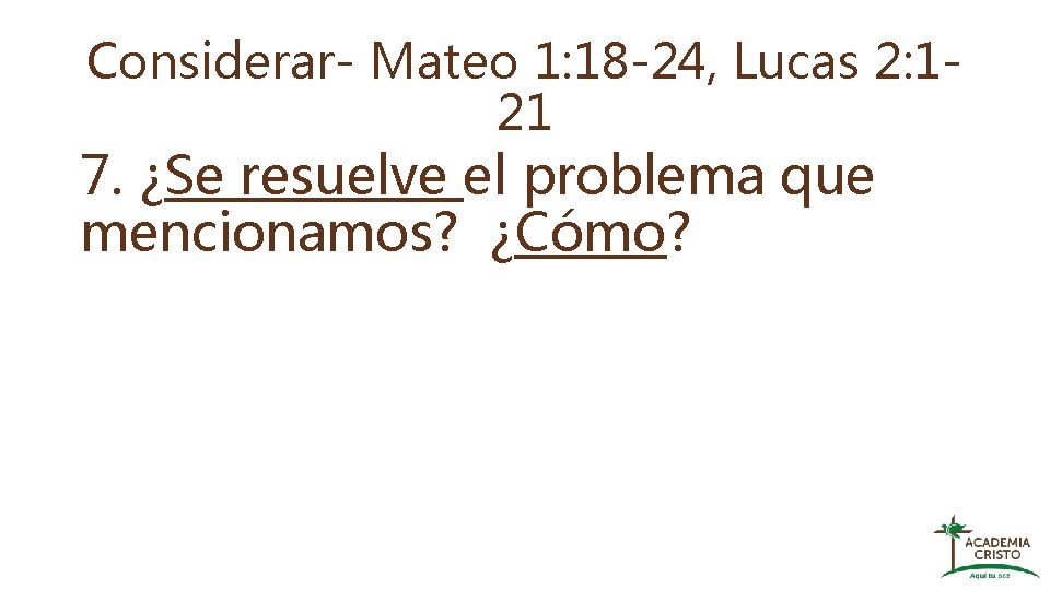 Considerar- Mateo 1: 18 -24, Lucas 2: 121 7. ¿Se resuelve el problema que