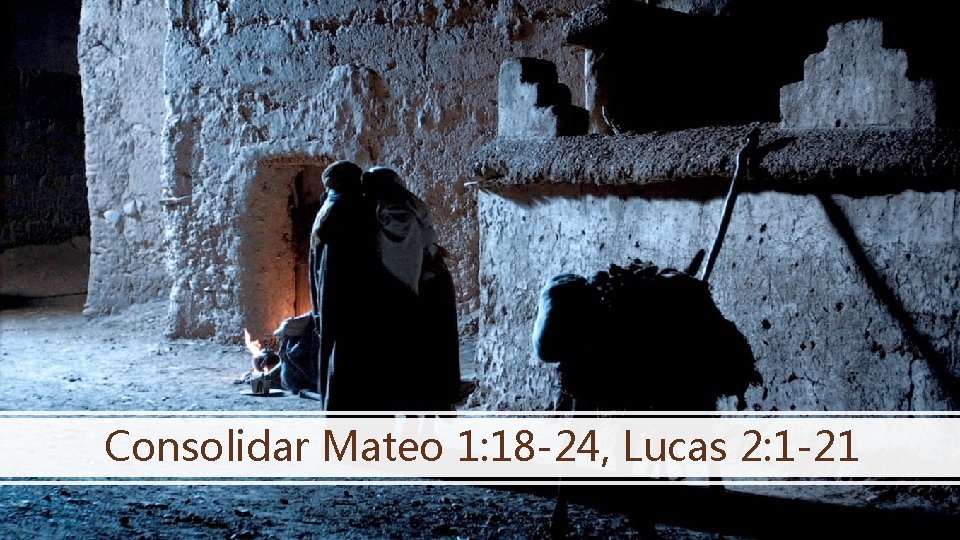 Consolidar Mateo 1: 18 -24, Lucas 2: 1 -21 