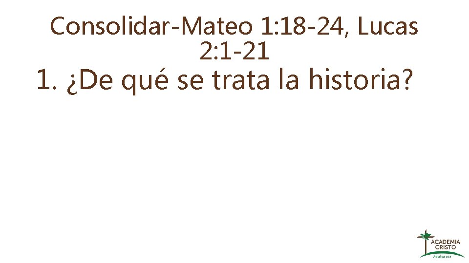 Consolidar-Mateo 1: 18 -24, Lucas 2: 1 -21 1. ¿De qué se trata la