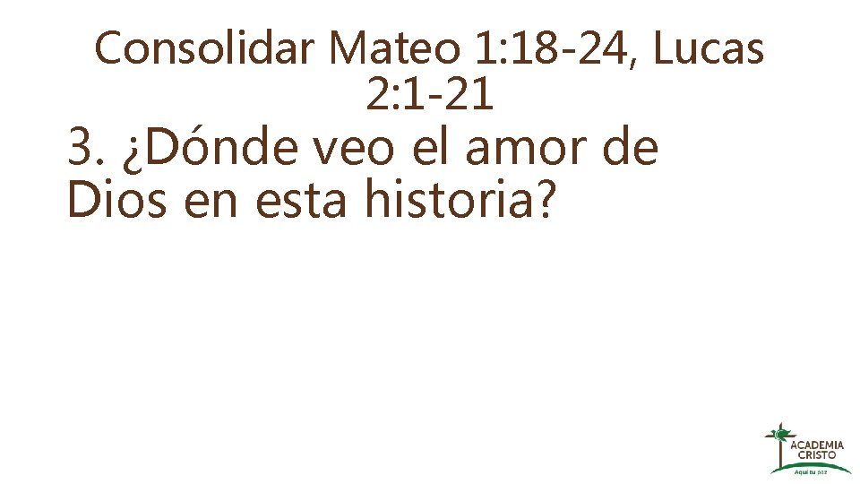 Consolidar Mateo 1: 18 -24, Lucas 2: 1 -21 3. ¿Dónde veo el amor