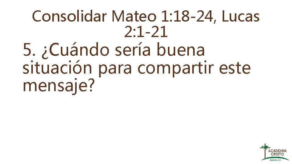 Consolidar Mateo 1: 18 -24, Lucas 2: 1 -21 5. ¿Cuándo sería buena situación