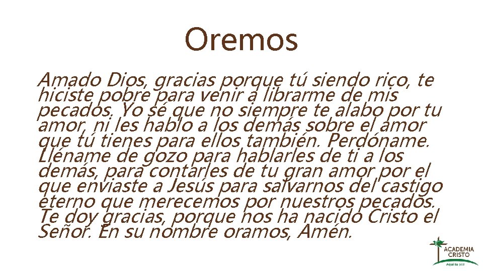 Oremos Amado Dios, gracias porque tú siendo rico, te hiciste pobre para venir a