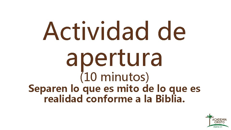 Actividad de apertura (10 minutos) Separen lo que es mito de lo que es