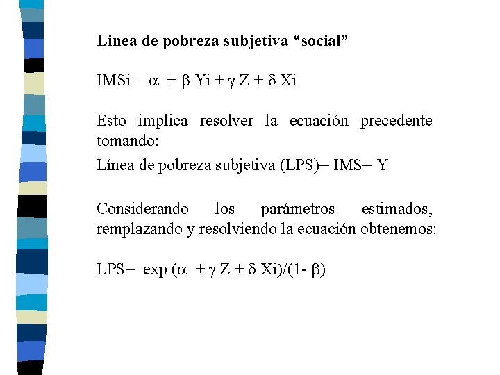 Linea de pobreza subjetiva “social” IMSi = + Yi + Z + Xi Esto