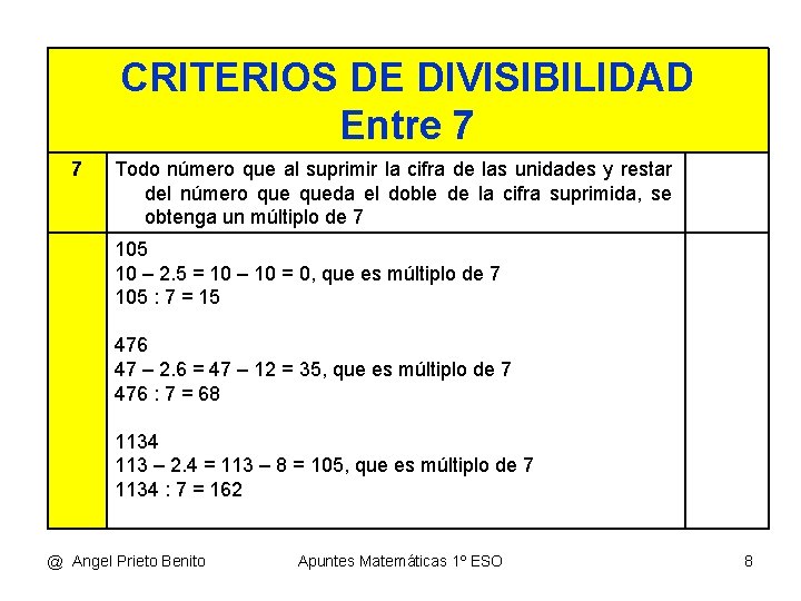 CRITERIOS DE DIVISIBILIDAD Entre 7 7 Todo número que al suprimir la cifra de