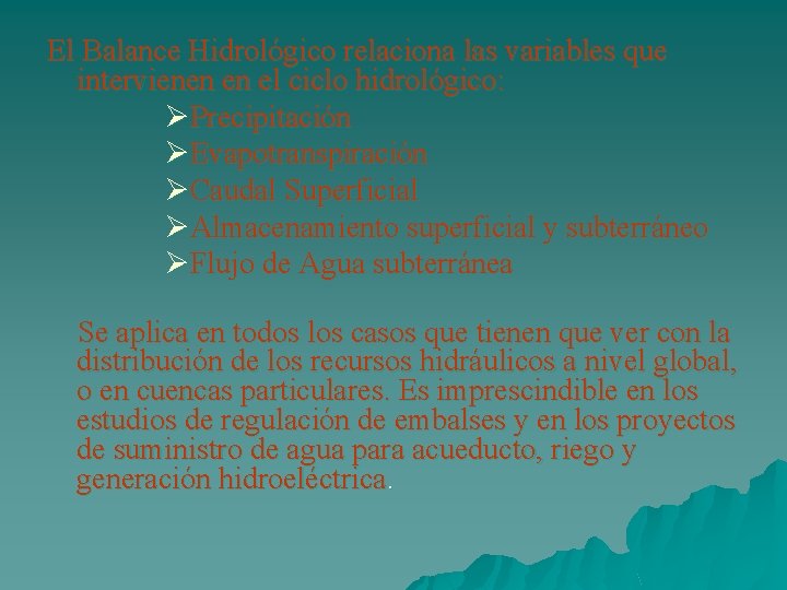 El Balance Hidrológico relaciona las variables que intervienen en el ciclo hidrológico: ØPrecipitación ØEvapotranspiración