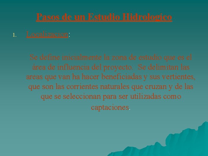 Pasos de un Estudio Hidrologíco 1. Localizacion: Se define inicialmente la zona de estudio