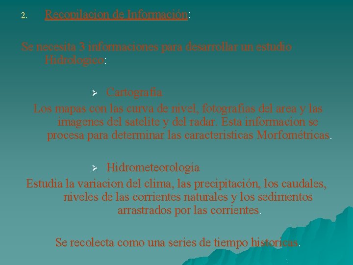 2. Recopilacion de Información: Se necesita 3 informaciones para desarrollar un estudio Hidrologico: Cartografia