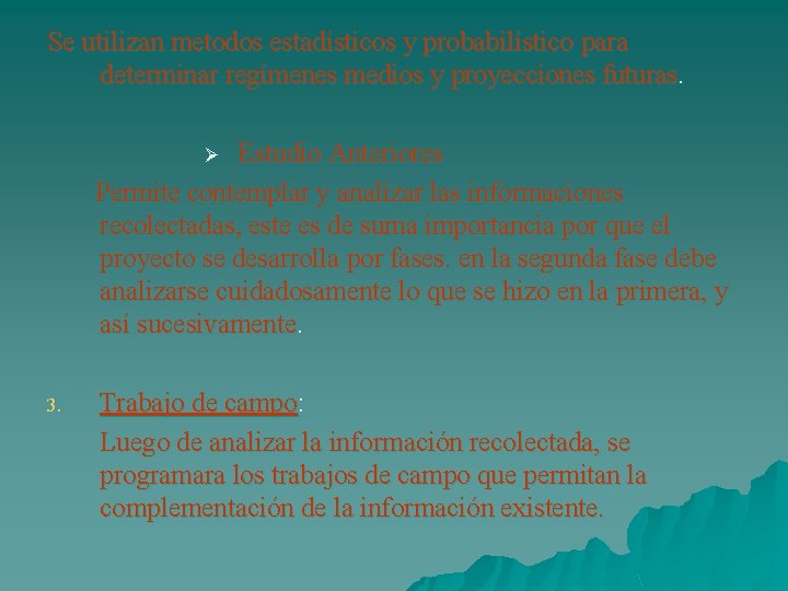 Se utilizan metodos estadísticos y probabilístico para determinar regímenes medios y proyecciones futuras. Estudio