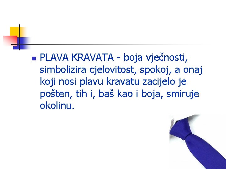 n PLAVA KRAVATA - boja vječnosti, simbolizira cjelovitost, spokoj, a onaj koji nosi plavu n PLAVA KRAVATA - boja vječnosti, simbolizira cjelovitost, spokoj, a onaj koji nosi plavu