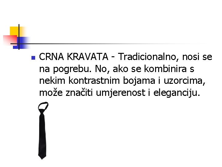n CRNA KRAVATA - Tradicionalno, nosi se na pogrebu. No, ako se kombinira s n CRNA KRAVATA - Tradicionalno, nosi se na pogrebu. No, ako se kombinira s