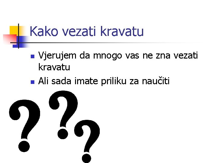 Kako vezati kravatu n n Vjerujem da mnogo vas ne zna vezati kravatu Ali Kako vezati kravatu n n Vjerujem da mnogo vas ne zna vezati kravatu Ali