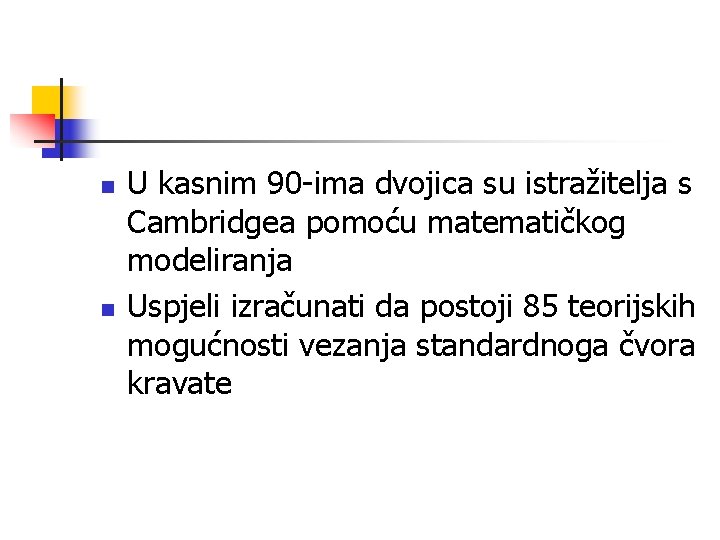n n U kasnim 90 -ima dvojica su istražitelja s Cambridgea pomoću matematičkog modeliranja n n U kasnim 90 -ima dvojica su istražitelja s Cambridgea pomoću matematičkog modeliranja
