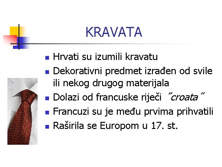 KRAVATA n n n Hrvati su izumili kravatu Dekorativni predmet izrađen od svile ili KRAVATA n n n Hrvati su izumili kravatu Dekorativni predmet izrađen od svile ili
