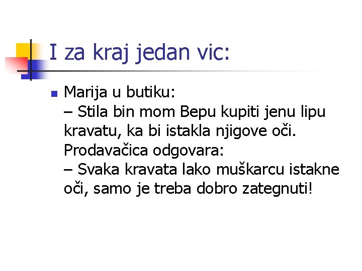 I za kraj jedan vic: n Marija u butiku: – Stila bin mom Bepu I za kraj jedan vic: n Marija u butiku: – Stila bin mom Bepu