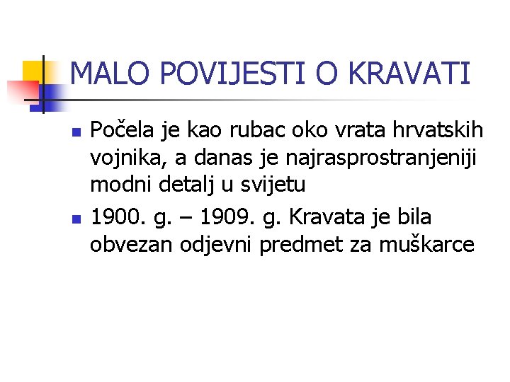 MALO POVIJESTI O KRAVATI n n Počela je kao rubac oko vrata hrvatskih vojnika, MALO POVIJESTI O KRAVATI n n Počela je kao rubac oko vrata hrvatskih vojnika,
