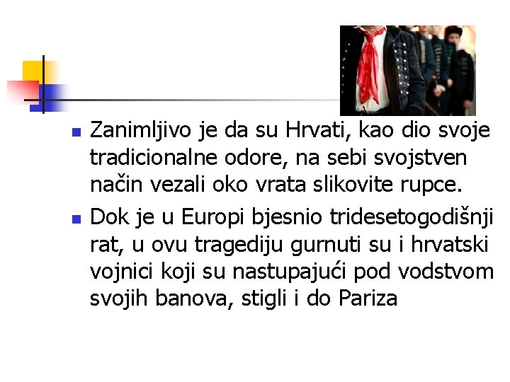 n n Zanimljivo je da su Hrvati, kao dio svoje tradicionalne odore, na sebi n n Zanimljivo je da su Hrvati, kao dio svoje tradicionalne odore, na sebi