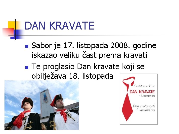 DAN KRAVATE n n Sabor je 17. listopada 2008. godine iskazao veliku čast prema DAN KRAVATE n n Sabor je 17. listopada 2008. godine iskazao veliku čast prema