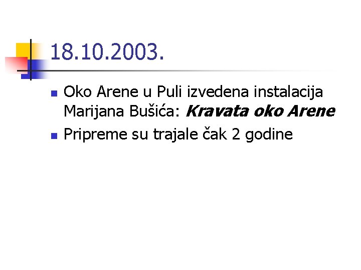 18. 10. 2003. n n Oko Arene u Puli izvedena instalacija Marijana Bušića: Kravata 18. 10. 2003. n n Oko Arene u Puli izvedena instalacija Marijana Bušića: Kravata