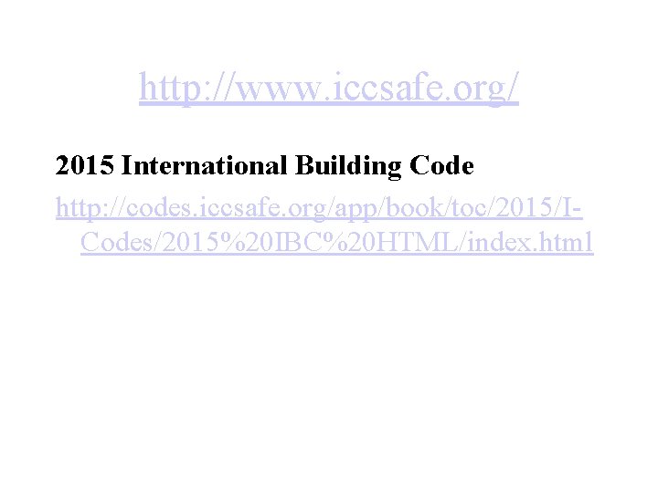 http: //www. iccsafe. org/ 2015 International Building Code http: //codes. iccsafe. org/app/book/toc/2015/ICodes/2015%20 IBC%20 HTML/index.