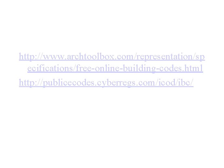 http: //www. archtoolbox. com/representation/sp ecifications/free-online-building-codes. html http: //publicecodes. cyberregs. com/icod/ibc/ 