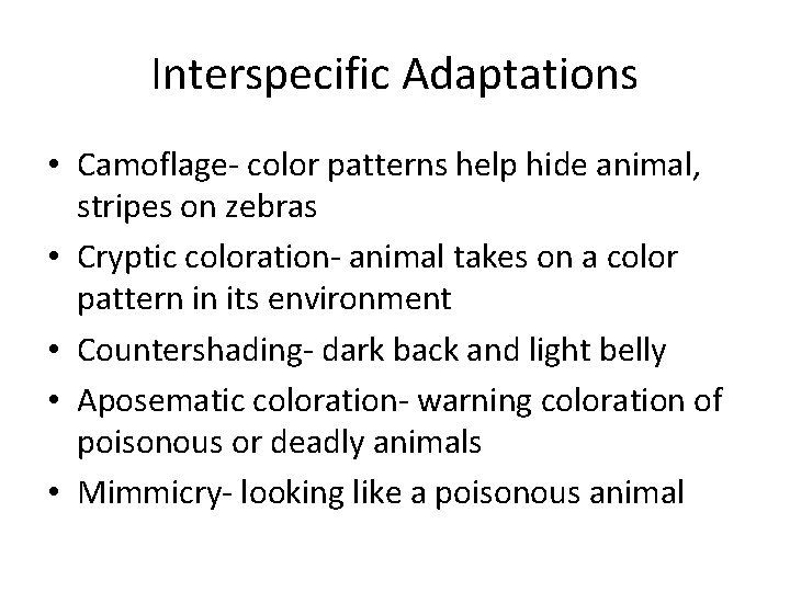 Interspecific Adaptations • Camoflage- color patterns help hide animal, stripes on zebras • Cryptic