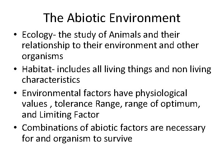 The Abiotic Environment • Ecology- the study of Animals and their relationship to their