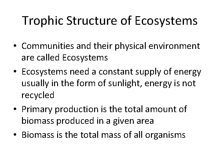 Trophic Structure of Ecosystems • Communities and their physical environment are called Ecosystems •