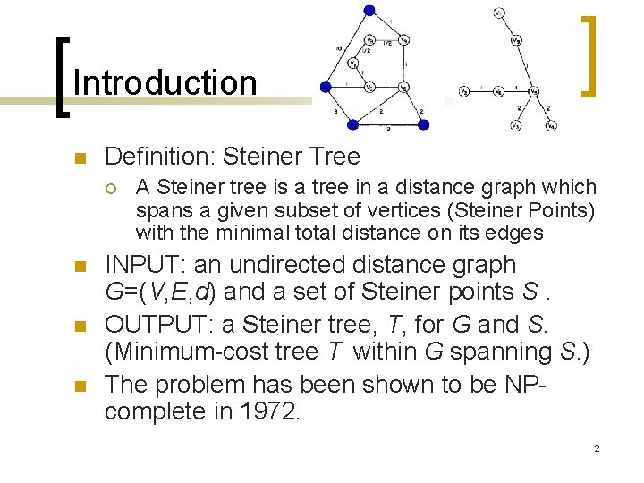Introduction n Definition: Steiner Tree ¡ n n n A Steiner tree is a