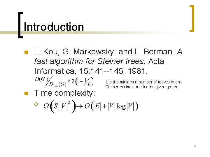 Introduction n n L. Kou, G. Markowsky, and L. Berman. A fast algorithm for