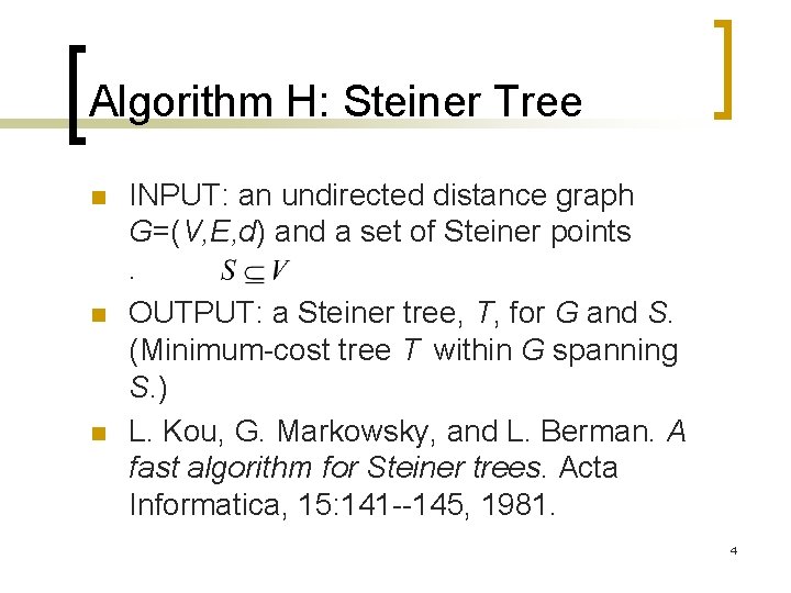 Algorithm H: Steiner Tree n n n INPUT: an undirected distance graph G=(V, E,