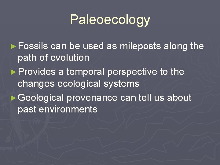 Paleoecology ► Fossils can be used as mileposts along the path of evolution ►