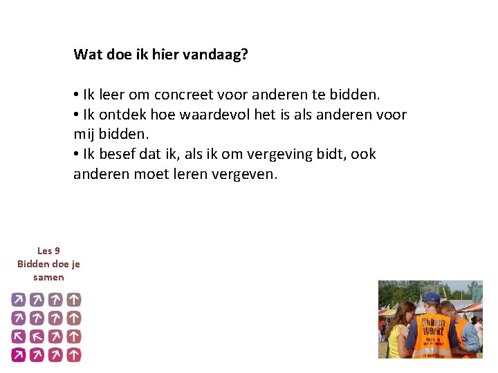 Wat doe ik hier vandaag? • Ik leer om concreet voor anderen te bidden.