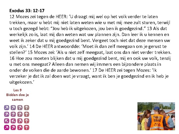 Exodus 33: 12 -17 12 Mozes zei tegen de HEER: ‘U draagt mij wel