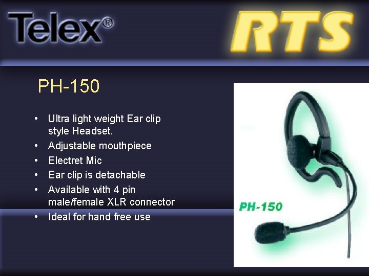 PH-150 • Ultra light weight Ear clip style Headset. • Adjustable mouthpiece • Electret