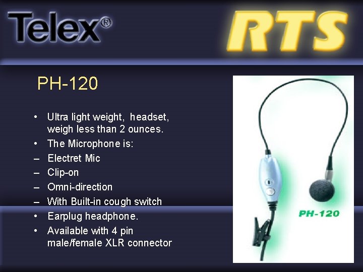 PH-120 • Ultra light weight, headset, weigh less than 2 ounces. • The Microphone