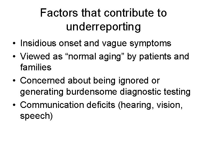 Factors that contribute to underreporting • Insidious onset and vague symptoms • Viewed as