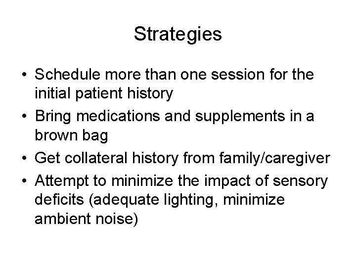 Strategies • Schedule more than one session for the initial patient history • Bring