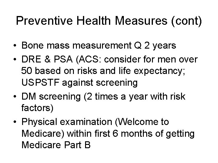 Preventive Health Measures (cont) • Bone mass measurement Q 2 years • DRE &