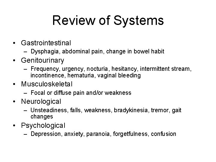 Review of Systems • Gastrointestinal – Dysphagia, abdominal pain, change in bowel habit •