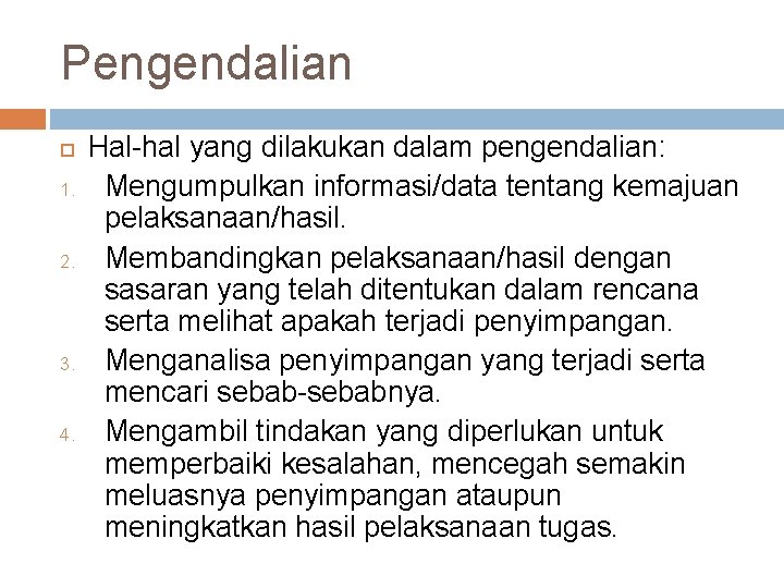 Pengendalian 1. 2. 3. 4. Hal-hal yang dilakukan dalam pengendalian: Mengumpulkan informasi/data tentang kemajuan