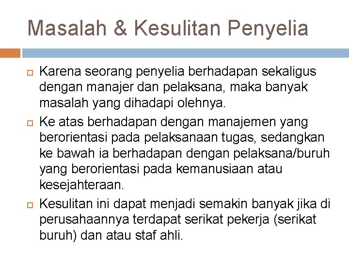 Masalah & Kesulitan Penyelia Karena seorang penyelia berhadapan sekaligus dengan manajer dan pelaksana, maka