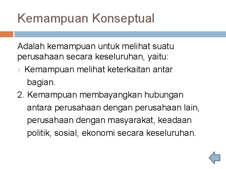 Kemampuan Konseptual Adalah kemampuan untuk melihat suatu perusahaan secara keseluruhan, yaitu: 1. Kemampuan melihat