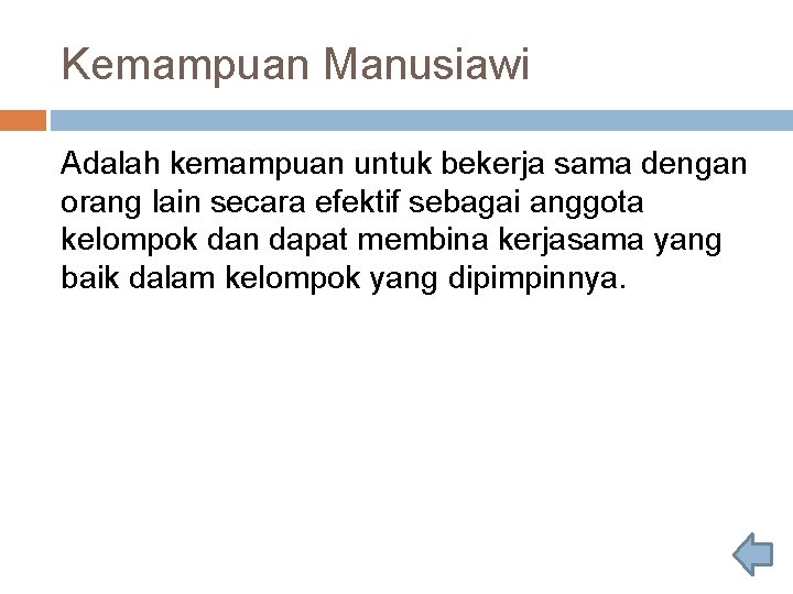 Kemampuan Manusiawi Adalah kemampuan untuk bekerja sama dengan orang lain secara efektif sebagai anggota