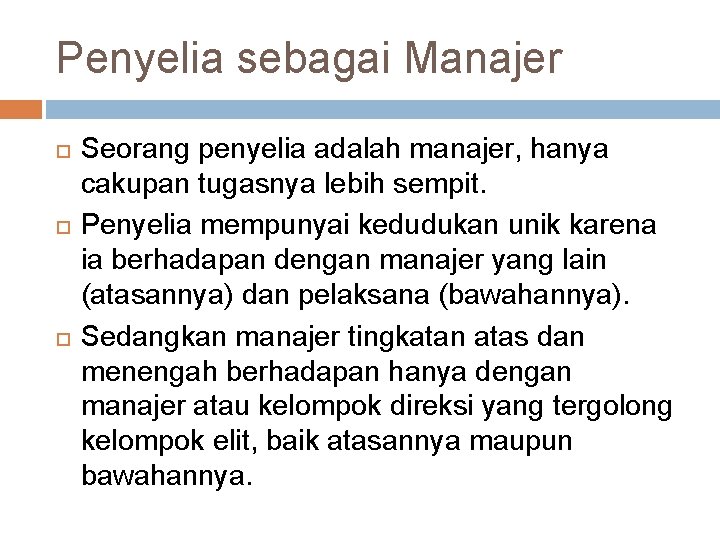 Penyelia sebagai Manajer Seorang penyelia adalah manajer, hanya cakupan tugasnya lebih sempit. Penyelia mempunyai