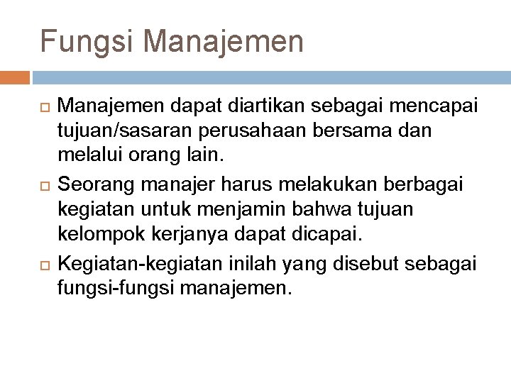 Fungsi Manajemen dapat diartikan sebagai mencapai tujuan/sasaran perusahaan bersama dan melalui orang lain. Seorang